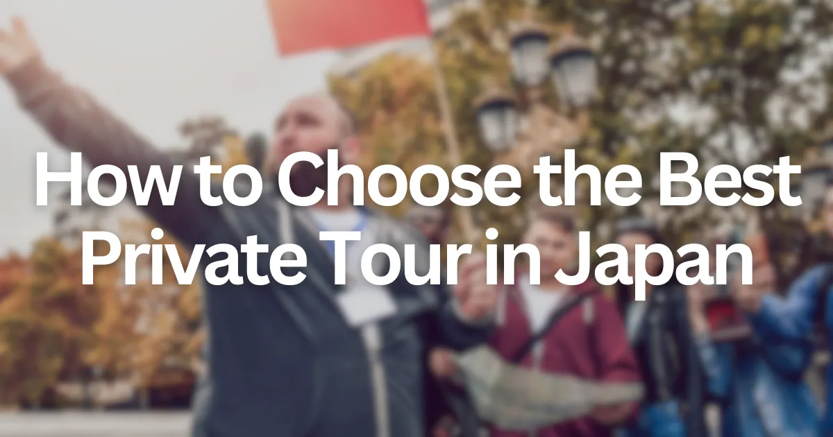 Title card reading How to Choose the Best Private Tour in Japan over a blurred guide holding a flag beside a group